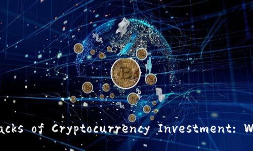 : Exploring the Drawbacks of Cryptocurrency Investment: What You Need to Know